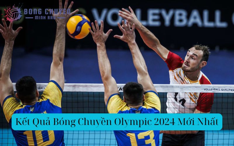 Kết Quả Bóng Chuyền Olympic 2024 Mới Nhất